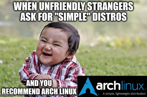 Meme with feisty grinning child. Caption: "When unfriendly strangers ask for "simple" distros and you recommend Arch Linux". Below a a picture with a slogan: "Arch Linux. A simple, lightweight distribution"