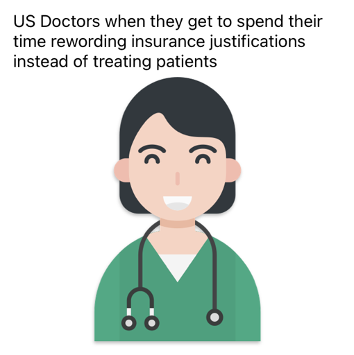 A relatively minimalist graphic of a doctor grinning widely with the caption “US Doctors when they get to spend their time rewording insurance justifications instead of treating patients”